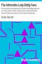 [Gutenberg 34476] • The Admirable Lady Biddy Fane / Her Surprising Curious Adventures In Strange Parts  Together With Divers Romantic & Moving Accidents As Set Forth By Benet Pengilly (Her Companion In Misfortune & Joy), & Now First Done Into Print